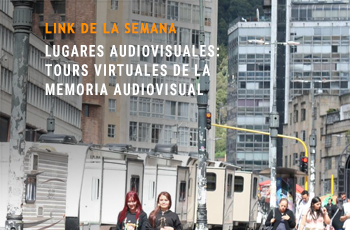 Lugares Audiovisuales: Tours virtuales de la memoria audiovisual  foto