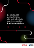 El impacto económico de la industria audiovisual en Latinoamérica - Banco Interamericano de Desarrollo y Netflix - foto